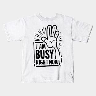 Assertive Focus: 'I Am Busy Right Now' T-shirt Kids T-Shirt